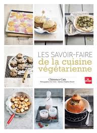 Cuisiner, préparer des origine : Les Savoir Faire De La Cuisine Vegetarienne Broche Eric Fenot Clemence Catz Delphine Brunet Achat Livre Fnac