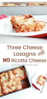 Three Cheese Lasagna No Ricotta Cheese Table For Seven Food For You The Family Recipe Cheese Lasagna Food Three Cheese