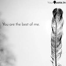 I really believe in the 'glow' and live my life that way. You Are The Best Of Me Quotes Writings By Abhinandan Yadav Yourquote