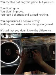 You Cheated Not Only The Game But Yourself Know Your Meme