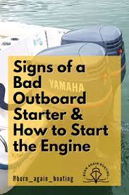 Signs Of A Bad Outboard Starter How To Start The Engine Outboard Pontoon Boat Boat Stuff