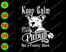 Download Keep Calm It S A Pitbull Not A Freakin Shark Svg Dxf Eps Png Digital Download Designbtf Com