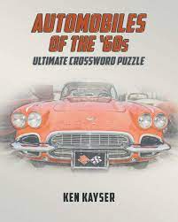 Automobiles Of The 60s Ultimate Crossword Puzzle Kayser Ken 9781640968141 Amazon Com Books