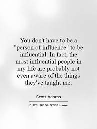 Influencing People Quotes About You Quotesgram
