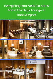 Everything You Need To Know About The Oryx Lounge In Doha Long Layovers Doha Have A Great Vacation