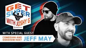 Get Super With Joshy G & Jeff May