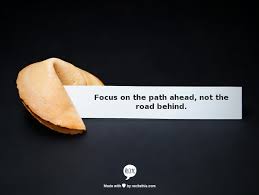 Memorable quotes and exchanges from movies, tv series and more. Focus On The Path Ahead Not The Road Behind Words Motivational Words Fortune Quotes