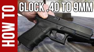 How To Convert Your Glock From 40 S W To 9mm