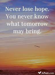 Tomorrow Is A New Day With New Opportunities Hope What About Tomorrow Positive Quotes Never Lose Hope