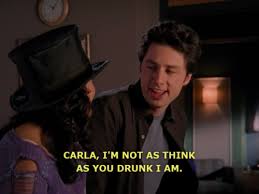 I Am Not As Think As You Drunk I Am Not Found Scrubs Quotes Great Tv Shows Tv Shows