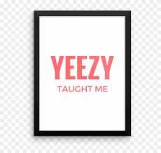 Download transparent kanye west png for free on pngkey.com. Yeezy Taught Me Kanye West Poster Print Skills To Pay The Bills Beastie Boys Hd Png Download 1000x1000 254611 Pngfind