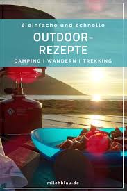 6 Einfache Und Schnelle Outdoor Rezepte Milchblau Camping Rezepte Einfach Camping Outdoor Essen