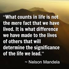 What Counts In Life Is Not The Mere Fact That We Have Lived It Is What Difference We Have Made To The Liv Humility Quotes Nelson Mandela Nelson Mandela Quotes