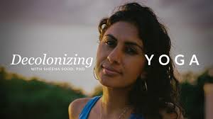 Decolonizing Yoga: Beyond Representation and Into Liberation