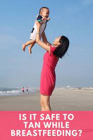 Tanning While Breastfeeding Is That Safe For Mama And Baby Luxe Luminous