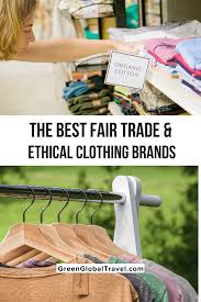 Organic, recycled or locally produced fabrics; The Best Fair Trade Clothing Ethical Clothing Brands For 2020 Green Global Travel