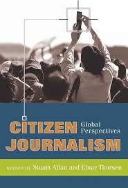 Citizen Journalism: Global Perspectives (Global Crises and the Media)