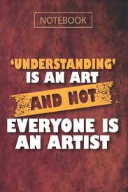 Understanding Is An Art And Not Everyone Is An Artist Notebook Gift For Introverts Lined Journal Book With Motivational Quotes For Introverts On Quotes Inside It Size 6 X 9 152