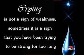 Crying Is Not A Sign Of Weakness Idlehearts