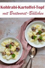 Halbieren und in eine auflaufform schichten. Kohlrabi Kartoffel Topf Mit Bratwurst Ballchen Mix Dich Glucklich Thermomix Rezepte Fur Food Non Food Essen Kosmetik Putzmittel Etc
