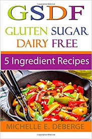 Check spelling or type a new query. 5 Ingredient Recipes Gluten Sugar Dairy Free Deberge Michelle E 9781542463041 Amazon Com Books