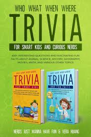 Click here for this page en español. Who What When Where Trivia For Smart Kids And Curious Nerds 400 Interesting Questions And Fascinating Fun Facts About Animal Science History Geography Movies Math And Various Other Topics Huang Vera 9798555610911