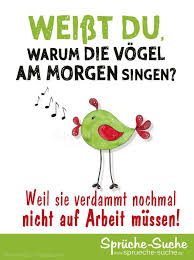 Warum Die Vogel Am Morgen Singen Sarkastische Spruche Lustige Spruche Witzige Spruche