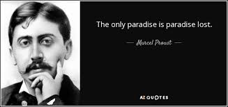 Quotes from famous authors, movies and people. Marcel Proust Quote The Only Paradise Is Paradise Lost