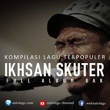 Download lagu mp3 & video: Download Lagu Iksan Skuter Mp3 Terpopuler Full Album Rar Lagu Skuter Blog