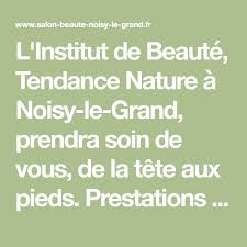 L Institut De Beaute Tendance Nature A Noisy Le Grand Prendra Soin De Vous De La Tete Aux Pieds Prestat Institut De Beaute Beaute Esthetique Noisy Le Grand