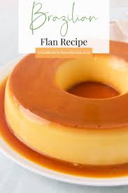 Brazilian Flan Recipe Brazilian Kitchen Abroad Recipe Flan Recipe Flan Recipe Easy Recipes