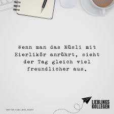 Wenn Man Das Musli Mit Eierlikor Anruhrt Sieht Der Tag Gleich Viel Freundlicher Aus Visual Statements Witzige Spruche Lebensweisheiten
