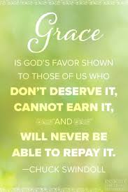 Grace Is God S Favor Shown To Those Of Us Who Don T Deserve It Cannot Earn It And Will Never Be Able To Rep Christian Quotes Verses Mercy Quotes Grace Quotes