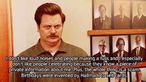 These many pictures of ron swanson birthday 121 best ron swanson images on pinterest parks and from ron swanson birthday memes ron swanson birthday card printable funny greeting card. This Anti Birthday Rant Ron Swanson Ron Swanson Quotes Parks N Rec