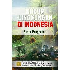 Deklarasi tentang lingkungan hidup manusia yang juga disebut sebagai deklarasi stockholm yang dianggap sebagai sumber bagi. Hukum Lingkungan Di Indonesia Suatu Pengantar Prenada Media