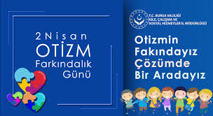 Farkındalık ayı, 2 nisan ise otizm farkındalık günü olarak deklare edilmiştir. Bursa Aile Calisma Ve Sosyal Hizmetler Il Mudurlugu 2 Nisan Dunya Otizm Farkindalik Gunu