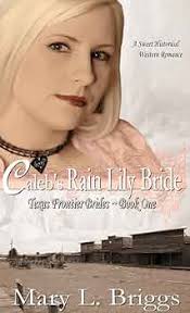 Caleb's Rain Lily Bride: (A Sweet Historical Western Romance) (Texas  Frontier Brides Book 1)
