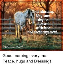 See more of encouragement memes on facebook. Fb Che Uourney Ome Good Morning May Your Day Be Blessed Ith Love And Encouragement Good Morning Everyone Peace Hugs And Blessings Meme On Me Me