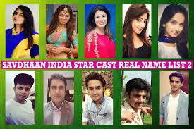 Famous indian actress name list with pictures 2015. Savdhaan India Star Cast Real Name Real Life List 2