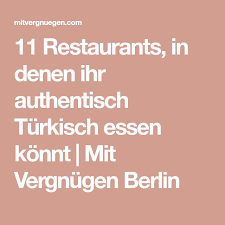 11 Restaurants In Denen Ihr Authentisch Turkisch Essen Konnt Mit Vergnugen Berlin Turkisches Essen Essen Turkisch