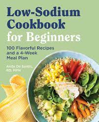 I hope these low sodium recipes affect him to get fellow feeling the kitchen and edge cooking! Low Sodium Cookbook For Beginners 100 Flavorful Recipes And A 4 Week Meal Plan De Santis Rd Mph Andy 9781646119158 Amazon Com Books