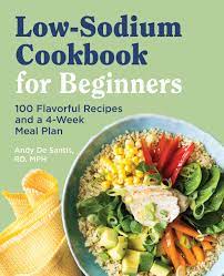 Meet your weight loss goals today! Low Sodium Cookbook For Beginners 100 Flavorful Recipes And A 4 Week Meal Plan De Santis Rd Mph Andy 9781646119158 Amazon Com Books