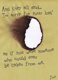 And They Said I M Sorry For Your Loss As If You Were Someone That Could Ever Be Taken From Me Loved One In Heaven Missing My Son Sorry For Your Loss