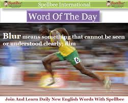 To make dim, indistinct, or vague in outline or character his vision was blurred. Word Of The Day Blur Meaning Spellbee International Facebook