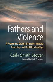 Fathers and Violence: A Program to Change Behavior, Improve Parenting, and  Heal Relationships