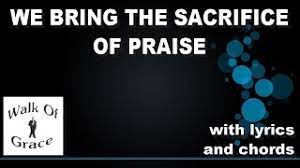 Download the pdf chord charts for we bring the sacrifice of praise by dennis prince / nolene prince, from. We Bring The Sacrifice Of Praise Song Of Thanksgiving With Lyrics And Chords Youtube