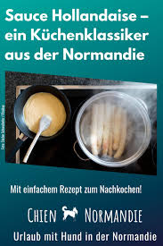 Sauce Hollandaise Eine Wahre Normannin Sauce Hollandaise Urlaub Mit Hund Franzosische Rezepte