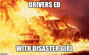 Long before people get a learner's permit or driver's license they hear horror stories about having to go to the dmv. Car On Fire Imgflip