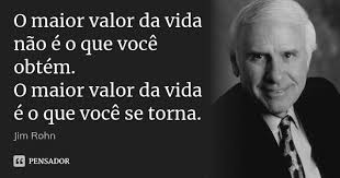 O Maior Valor Da Vida Nao E O Que Jim Rohn
