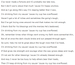 Im Drinking From My Saucer Cause My Cup Has Overflowed Poetry Inspirational Quotes Quotations Favorite Quotes